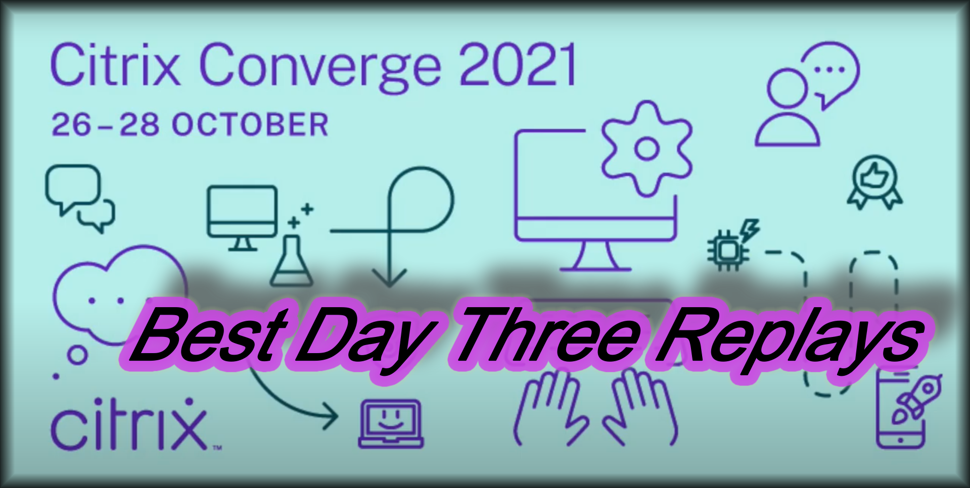 Best Replays of Citrix Converge 2021 Day Three